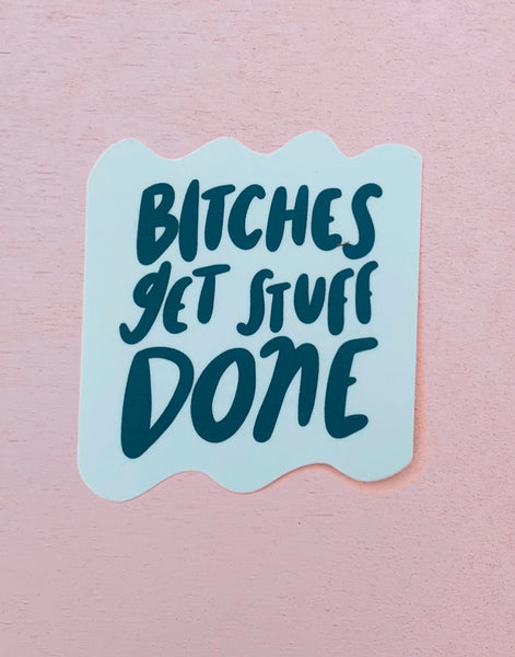 Bitches Get Stuff Done Sticker